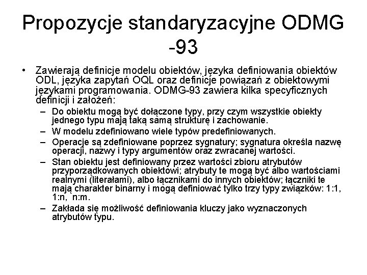 Propozycje standaryzacyjne ODMG -93 • Zawierają definicje modelu obiektów, języka definiowania obiektów ODL, języka