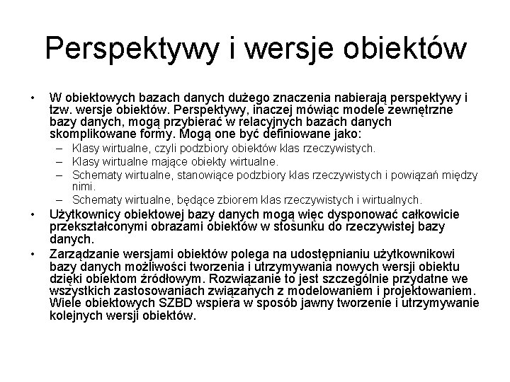Perspektywy i wersje obiektów • W obiektowych bazach danych dużego znaczenia nabierają perspektywy i