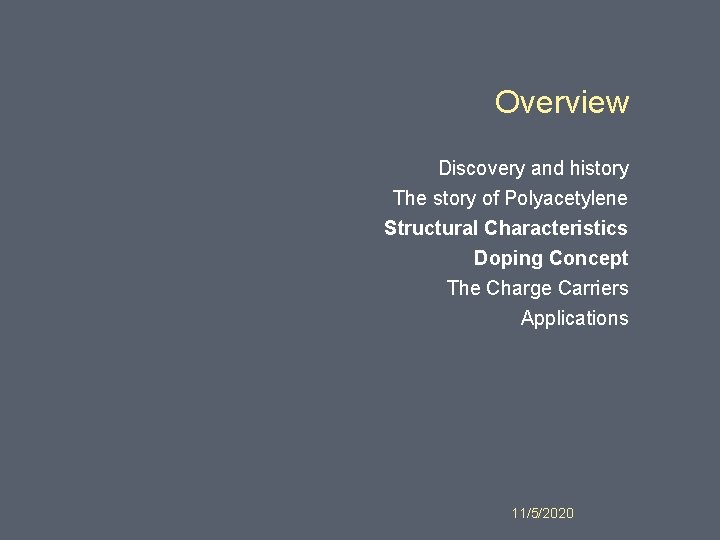 Overview Discovery and history The story of Polyacetylene Structural Characteristics Doping Concept The Charge