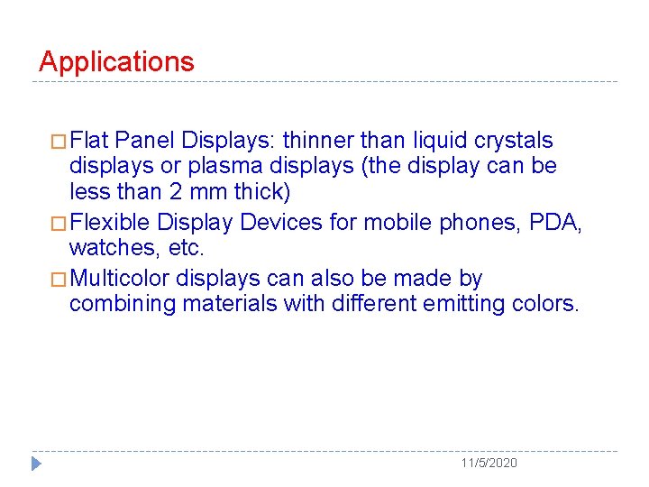 Applications � Flat Panel Displays: thinner than liquid crystals displays or plasma displays (the