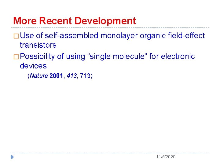 More Recent Development � Use of self-assembled monolayer organic field-effect transistors � Possibility of