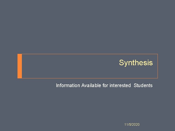 Synthesis Information Available for interested Students 11/5/2020 