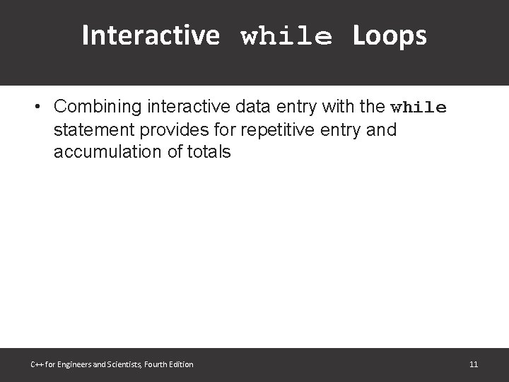 Interactive while Loops • Combining interactive data entry with the while statement provides for