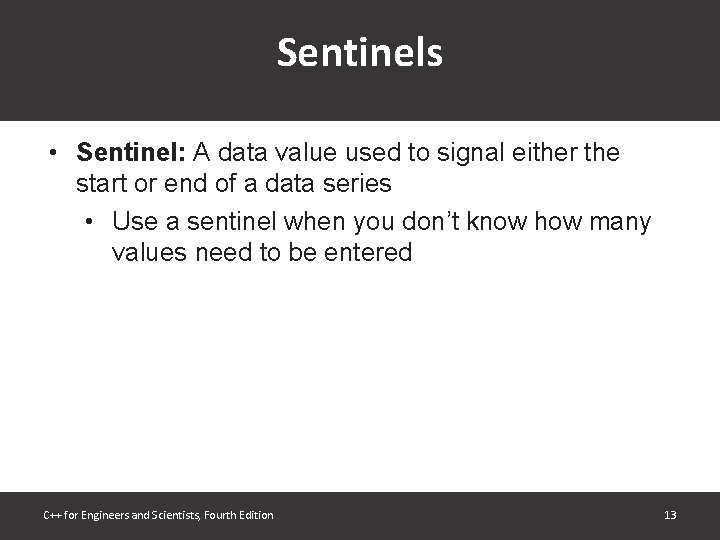 Sentinels • Sentinel: A data value used to signal either the start or end