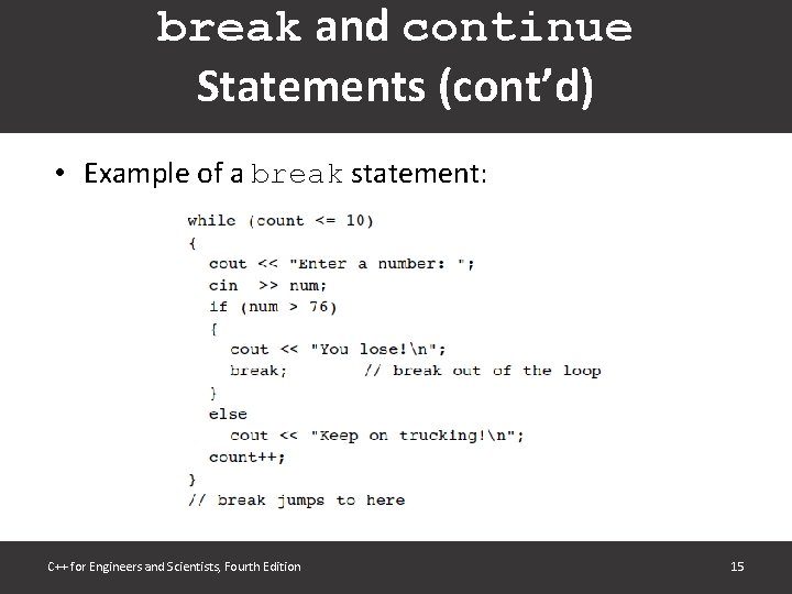 break and continue Statements (cont’d) • Example of a break statement: C++ for Engineers