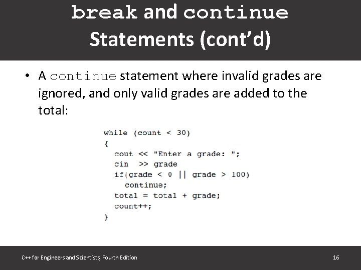 break and continue Statements (cont’d) • A continue statement where invalid grades are ignored,