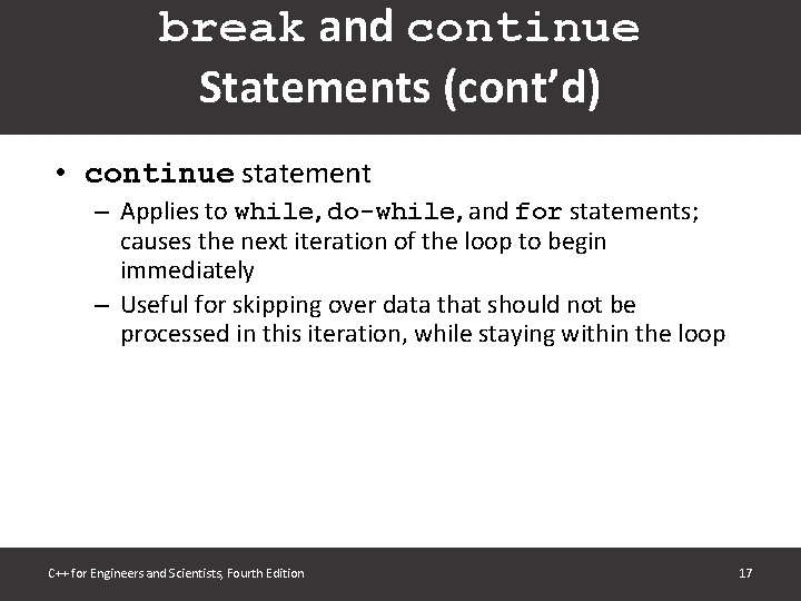 break and continue Statements (cont’d) • continue statement – Applies to while, do-while, and