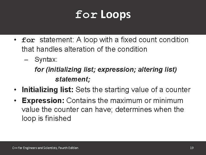 for Loops • for statement: A loop with a fixed count condition that handles