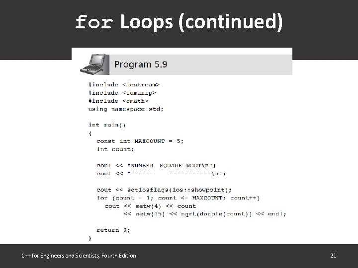for Loops (continued) C++ for Engineers and Scientists, Fourth Edition 21 