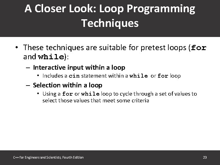 A Closer Look: Loop Programming Techniques • These techniques are suitable for pretest loops