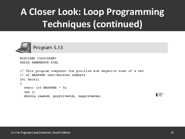 A Closer Look: Loop Programming Techniques (continued) C++ for Engineers and Scientists, Fourth Edition