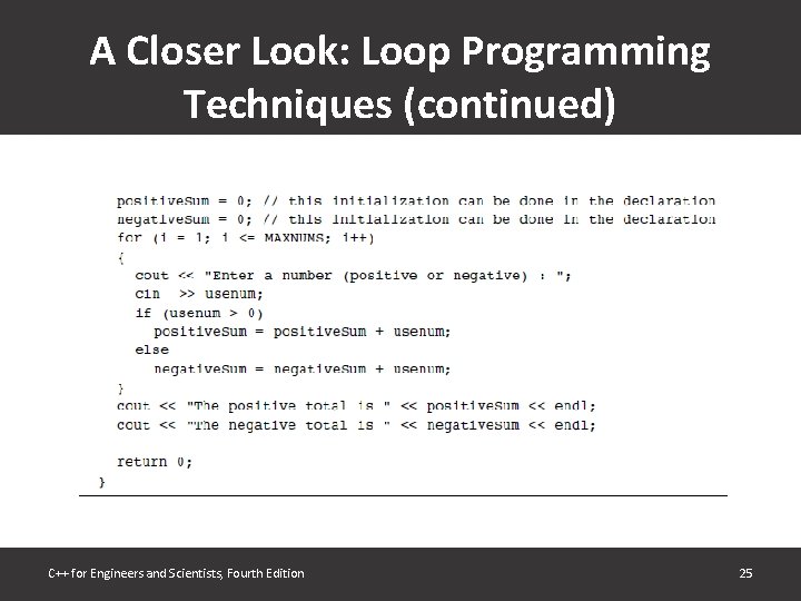 A Closer Look: Loop Programming Techniques (continued) C++ for Engineers and Scientists, Fourth Edition