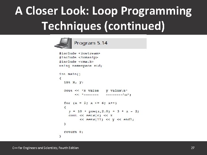 A Closer Look: Loop Programming Techniques (continued) C++ for Engineers and Scientists, Fourth Edition