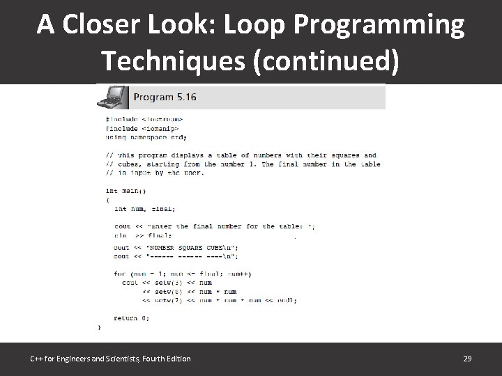 A Closer Look: Loop Programming Techniques (continued) C++ for Engineers and Scientists, Fourth Edition