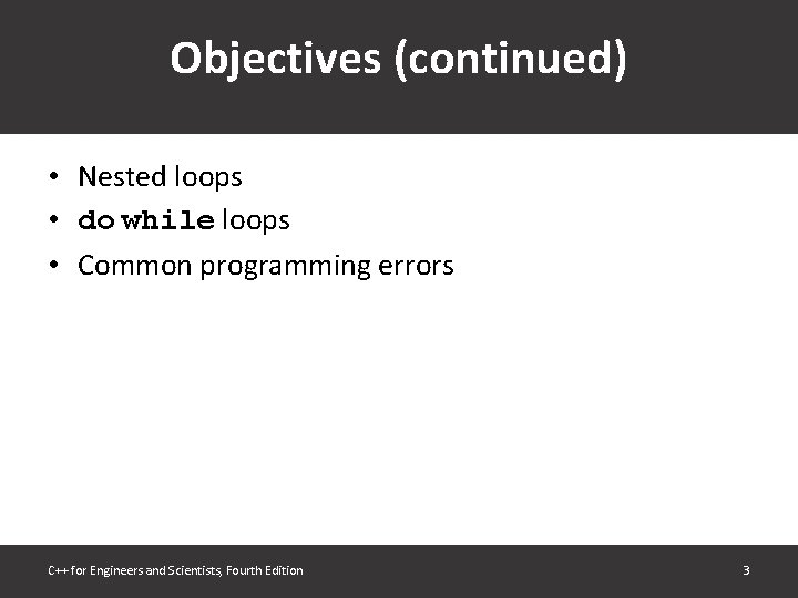 Objectives (continued) • Nested loops • do while loops • Common programming errors C++
