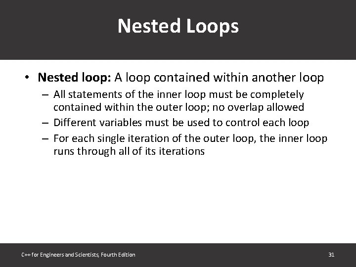 Nested Loops • Nested loop: A loop contained within another loop – All statements