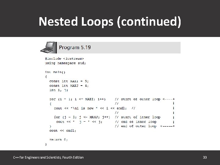 Nested Loops (continued) C++ for Engineers and Scientists, Fourth Edition 33 