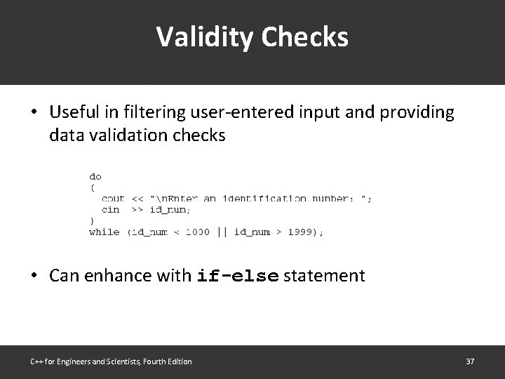 Validity Checks • Useful in filtering user-entered input and providing data validation checks •