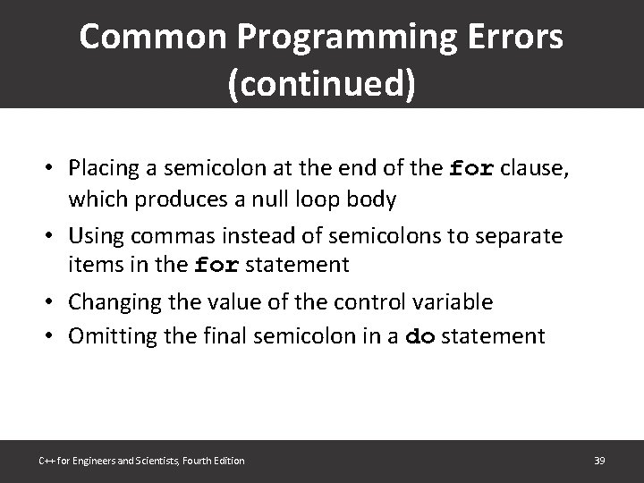 Common Programming Errors (continued) • Placing a semicolon at the end of the for