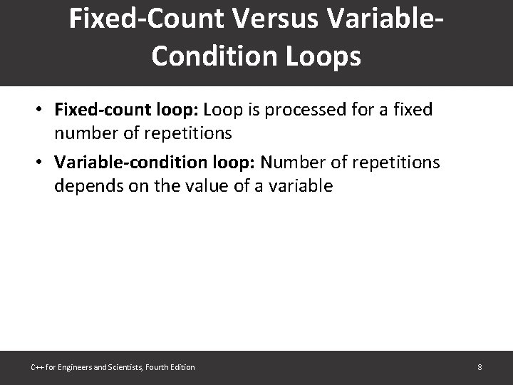 Fixed-Count Versus Variable. Condition Loops • Fixed-count loop: Loop is processed for a fixed