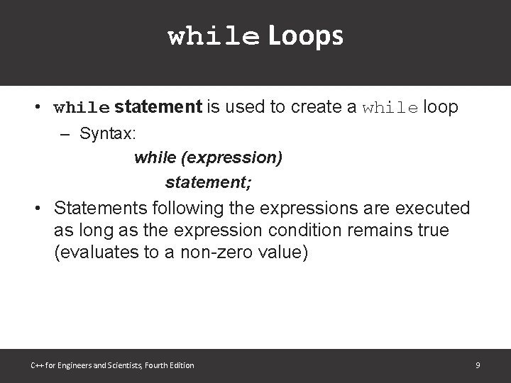 while Loops • while statement is used to create a while loop – Syntax: