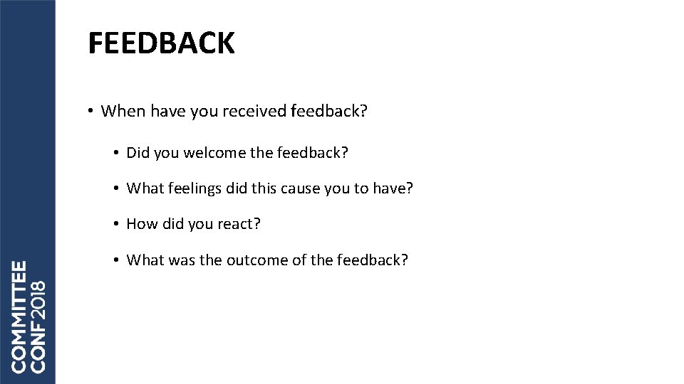 FEEDBACK • When have you received feedback? • Did you welcome the feedback? •