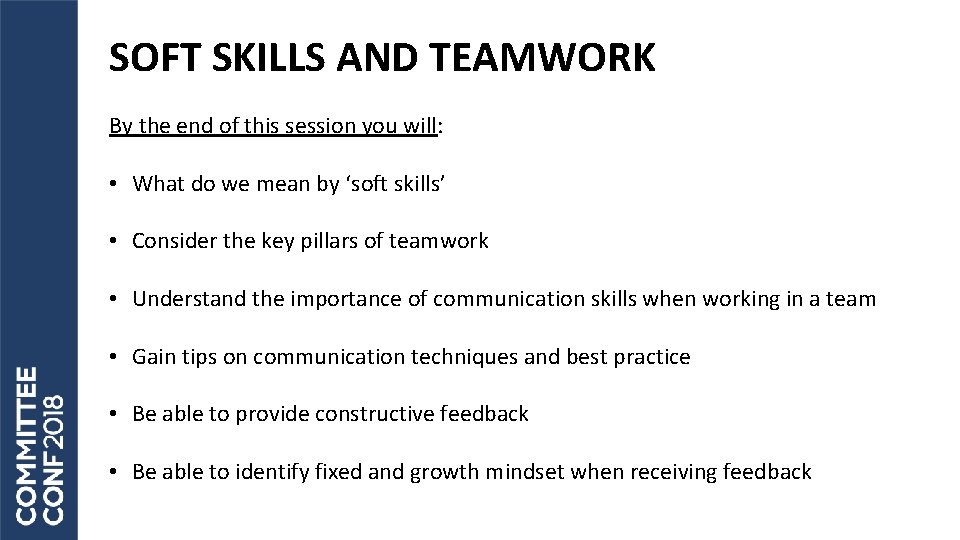SOFT SKILLS AND TEAMWORK By the end of this session you will: • What