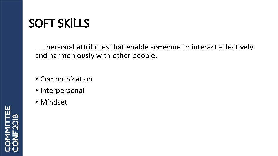SOFT SKILLS ……personal attributes that enable someone to interact effectively and harmoniously with other