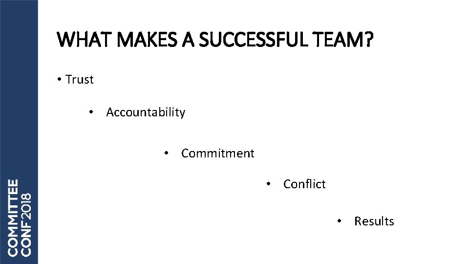 WHAT MAKES A SUCCESSFUL TEAM? • Trust • Accountability • Commitment • Conflict •
