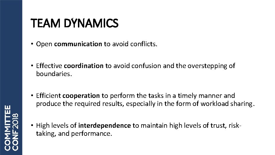 TEAM DYNAMICS • Open communication to avoid conflicts. • Effective coordination to avoid confusion