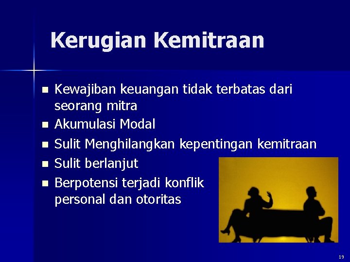 Kerugian Kemitraan n n Kewajiban keuangan tidak terbatas dari seorang mitra Akumulasi Modal Sulit