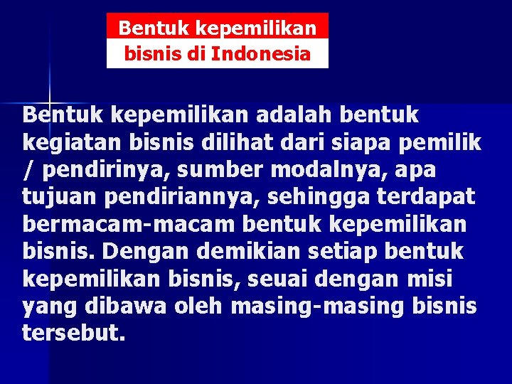 Bentuk kepemilikan bisnis di Indonesia Bentuk kepemilikan adalah bentuk kegiatan bisnis dilihat dari siapa