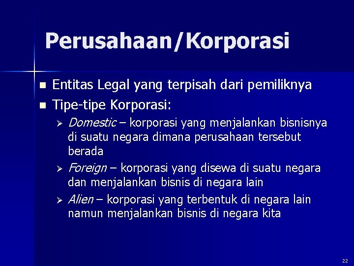 Perusahaan/Korporasi n n Entitas Legal yang terpisah dari pemiliknya Tipe-tipe Korporasi: Ø Domestic –