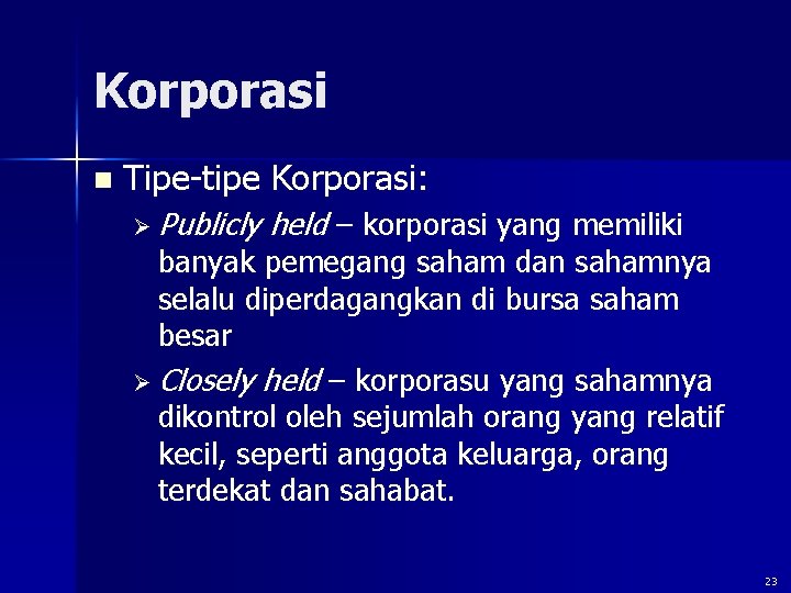 Korporasi n Tipe-tipe Korporasi: Ø Publicly held – korporasi yang memiliki banyak pemegang saham