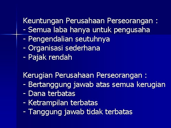 Keuntungan Perusahaan Perseorangan : - Semua laba hanya untuk pengusaha - Pengendalian seutuhnya -