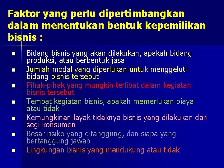 Faktor yang perlu dipertimbangkan dalam menentukan bentuk kepemilikan bisnis : n n n n Faktor yang perlu dipertimbangkan dalam menentukan bentuk kepemilikan bisnis : n n n n