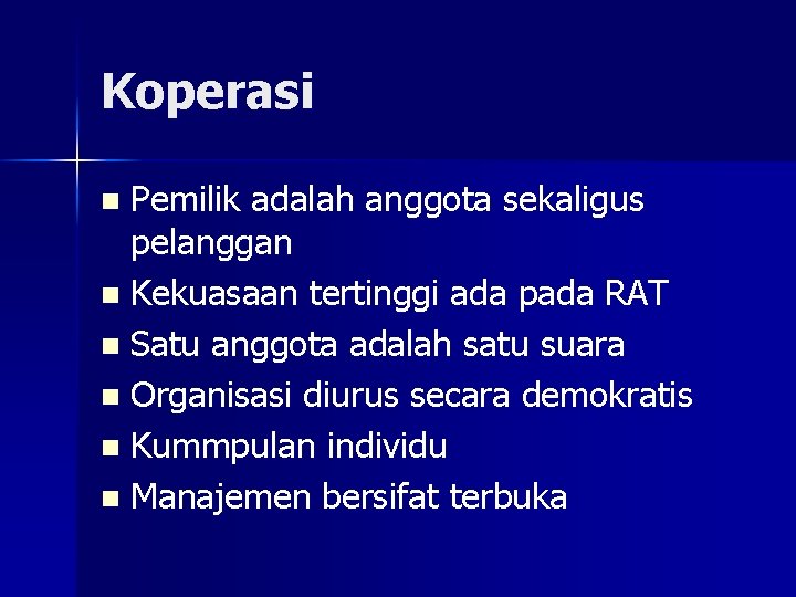 Koperasi Pemilik adalah anggota sekaligus pelanggan n Kekuasaan tertinggi ada pada RAT n Satu Koperasi Pemilik adalah anggota sekaligus pelanggan n Kekuasaan tertinggi ada pada RAT n Satu