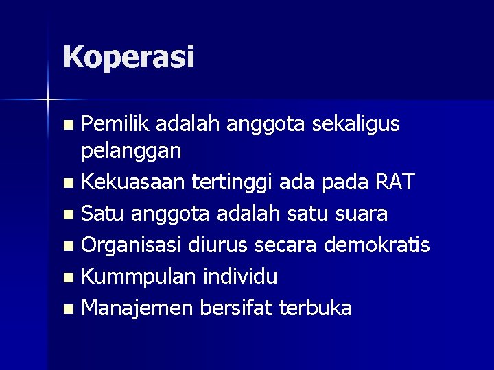 Koperasi Pemilik adalah anggota sekaligus pelanggan n Kekuasaan tertinggi ada pada RAT n Satu