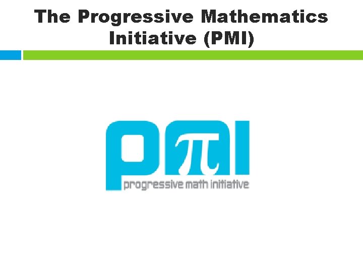 The Progressive Mathematics Initiative (PMI) 