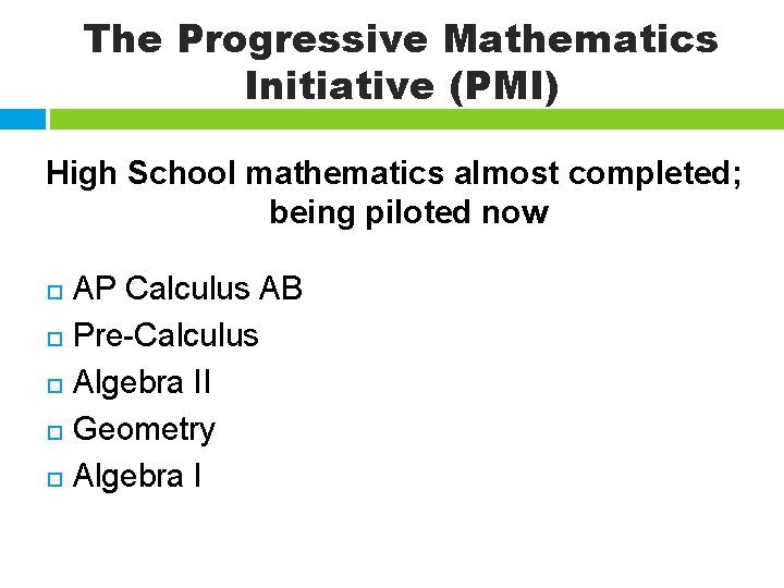 The Progressive Mathematics Initiative (PMI) High School mathematics almost completed; being piloted now AP