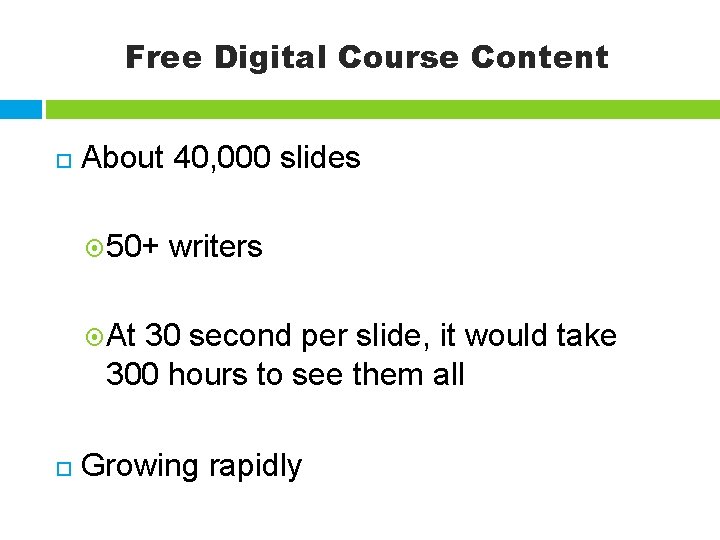 Free Digital Course Content About 40, 000 slides 50+ writers At 30 second per