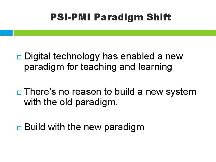 PSI-PMI Paradigm Shift Digital technology has enabled a new paradigm for teaching and learning