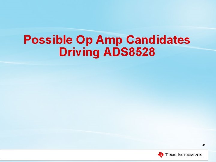 Possible Op Amp Candidates Driving ADS 8528 46 