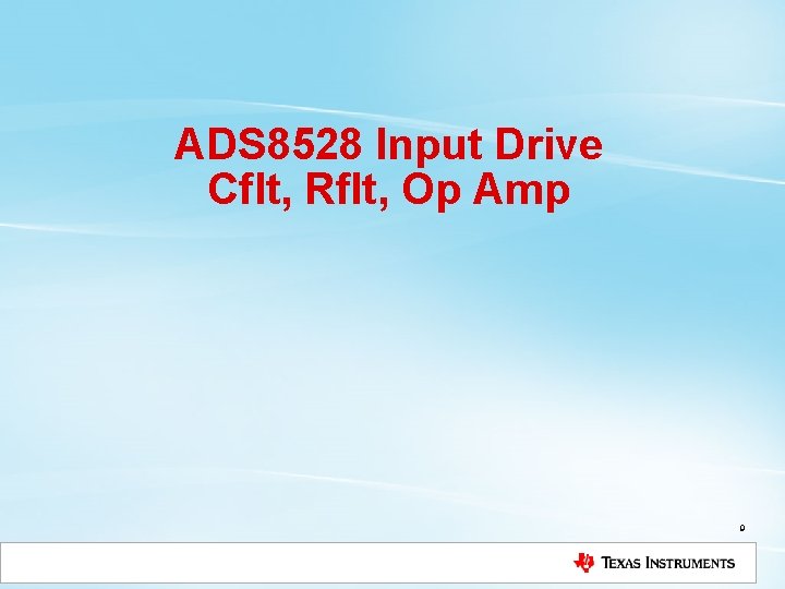 ADS 8528 Input Drive Cflt, Rflt, Op Amp 9 