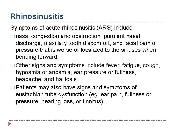 Rhinosinusitis Symptoms of acute rhinosinusitis (ARS) include: � nasal congestion and obstruction, purulent nasal