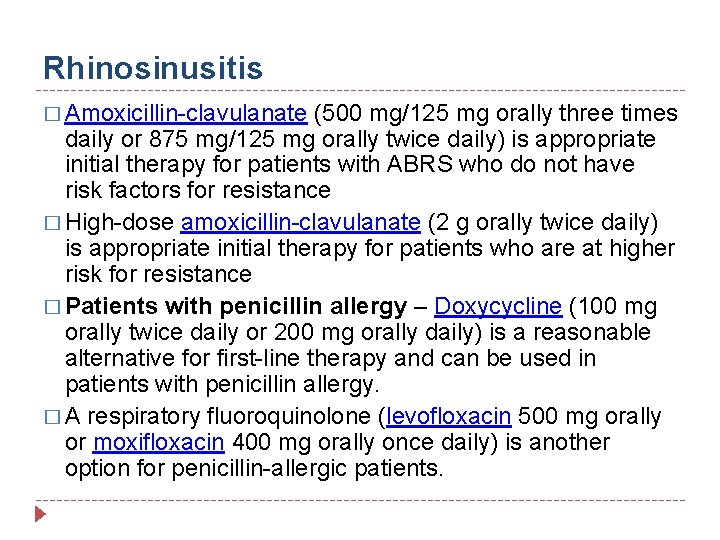 Rhinosinusitis � Amoxicillin-clavulanate (500 mg/125 mg orally three times daily or 875 mg/125 mg