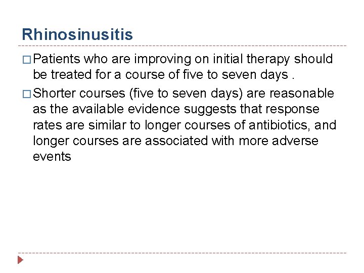 Rhinosinusitis � Patients who are improving on initial therapy should be treated for a