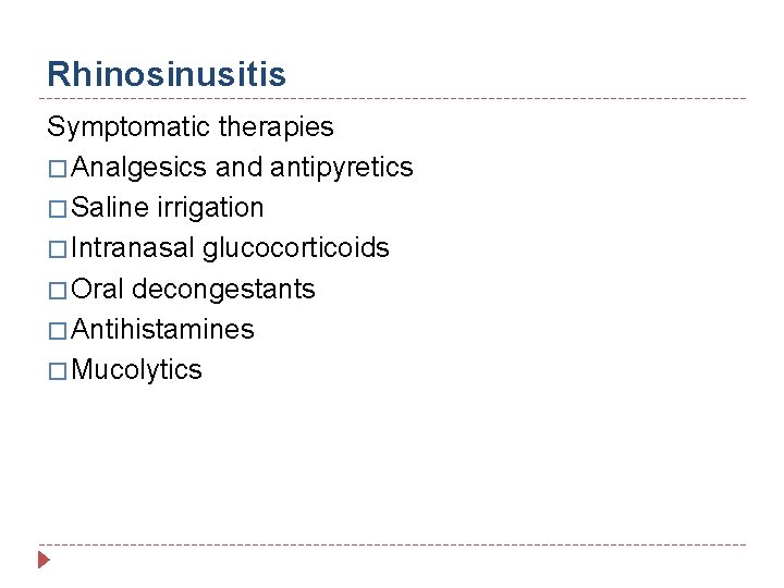 Rhinosinusitis Symptomatic therapies � Analgesics and antipyretics � Saline irrigation � Intranasal glucocorticoids �