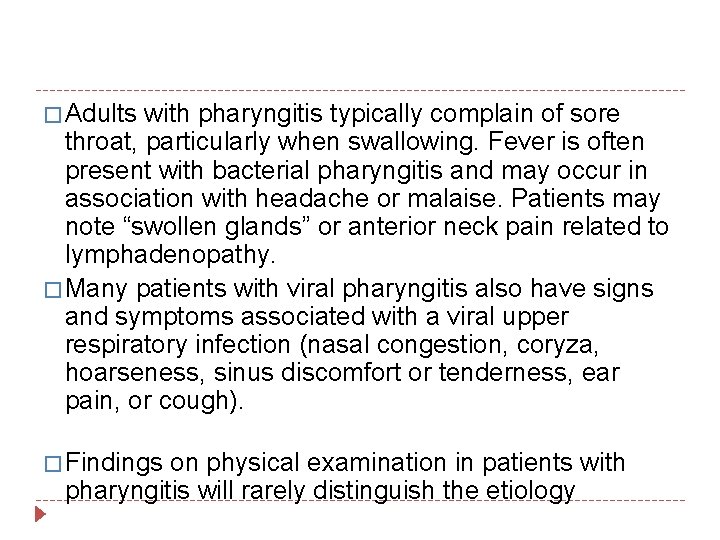 � Adults with pharyngitis typically complain of sore throat, particularly when swallowing. Fever is