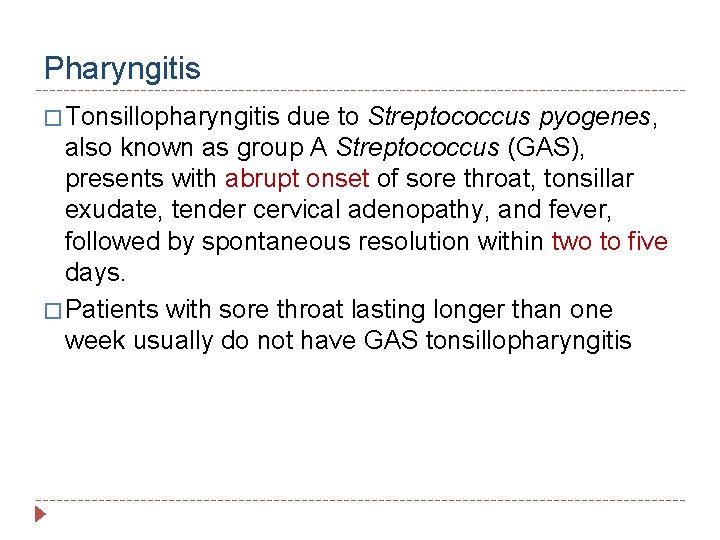 Pharyngitis � Tonsillopharyngitis due to Streptococcus pyogenes, also known as group A Streptococcus (GAS),